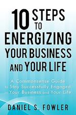 10 Steps to Energizing Your Business and Your Life