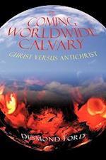 The Coming Worldwide Calvary: Christ Versus Antichrist 