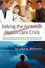 Solving the American Health Care Crisis