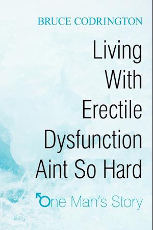 Living With Erectile Dysfunction Aint So Hard