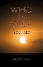 Who Is God? You Are