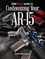 Gun Digest Guide to Customizing Your AR-15