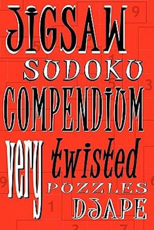 Jigsaw Sudoku Compendium: Very twisted puzzles