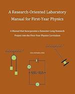 A Research-Oriented Laboratory Manual For First-Year Physics: A Manual That Incorporates A Semester-Long Research Project Into The First-Year Physics 
