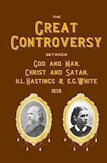 The Great Controversy Between God and Man, Christ and Satan, H.L. Hastings and E.G. White
