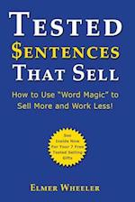 Tested Sentences That Sell: How To Use "Word Magic" To Sell More And Work Less! 