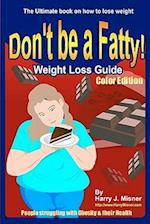 Don't Be a Fatty - Weigth Loss Guide Color Edition People Struggling with Obesity & Their Health