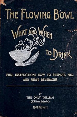 The Flowing Bowl - What and When to Drink 1891 Reprint