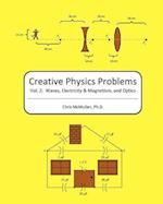 Creative Physics Problems: Waves, Electricity & Magnetism, And Optics 