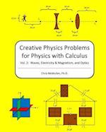 Creative Physics Problems For Physics With Calculus: Waves, Electricity & Magnetism, And Optics 