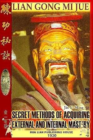 Lian Gong Mi Jue: Secret Methods Of Acquiring External And Internal Mastery