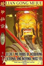 Lian Gong Mi Jue: Secret Methods Of Acquiring External And Internal Mastery 