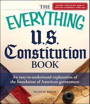 Everything U.S. Constitution Book: An Easy-To-Understand Explanation of the Foundation of American Government