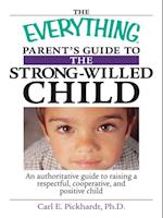 The Everything Parent''s Guide To The Strong-Willed Child