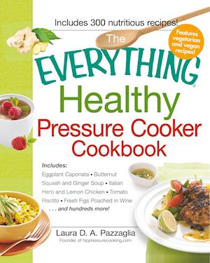 The Everything Healthy Pressure Cooker Cookbook