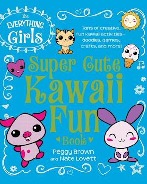 The Everything Girls Super Cute Kawaii Fun Book