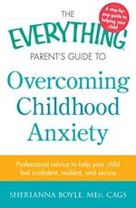 Everything Parent's Guide to Overcoming Childhood Anxiety