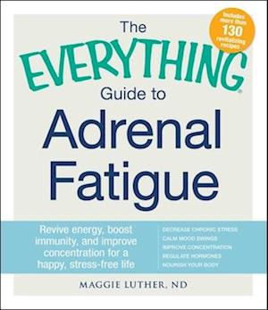 The Everything Guide to Adrenal Fatigue