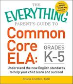 The Everything Parent's Guide to Common Core Ela, Grades K-5