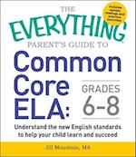 The Everything Parent's Guide to Common Core Ela, Grades 6-8