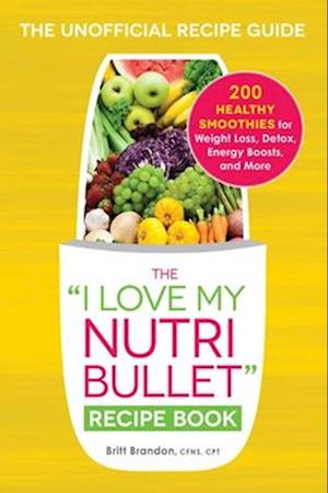 The I Love My Nutribullet Recipe Book