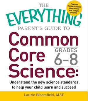 The Everything Parent''s Guide to Common Core Science Grades 6-8