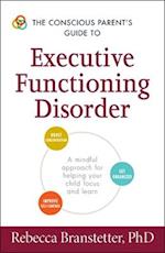 The Conscious Parent's Guide to Executive Functioning Disorder