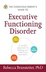 Conscious Parent's Guide to Executive Functioning Disorder