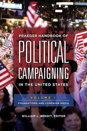 Praeger Handbook of Political Campaigning in the United States