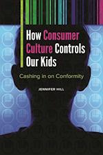 How Consumer Culture Controls Our Kids
