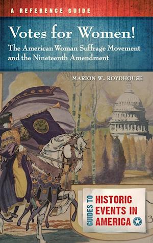 Votes for Women! The American Woman Suffrage Movement and the Nineteenth Amendment