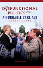 The Dysfunctional Politics of the Affordable Care Act