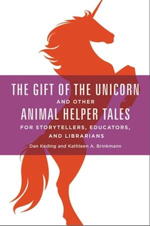 Gift of the Unicorn and Other Animal Helper Tales for Storytellers, Educators, and Librarians