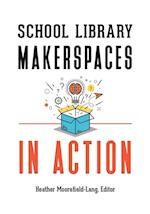 School Library Makerspaces in Action