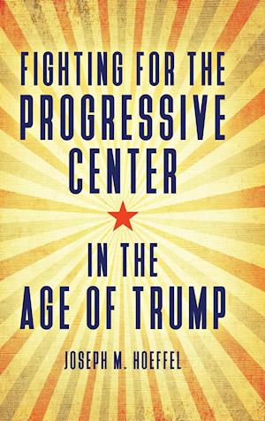 Fighting for the Progressive Center in the Age of Trump