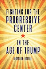 Fighting for the Progressive Center in the Age of Trump