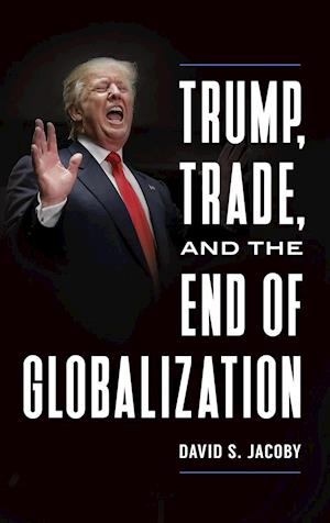 Trump, Trade, and the End of Globalization