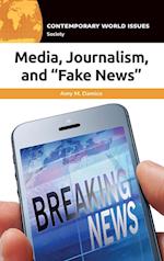 Media, Journalism, and "Fake News"