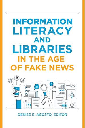 Information Literacy and Libraries in the Age of Fake News