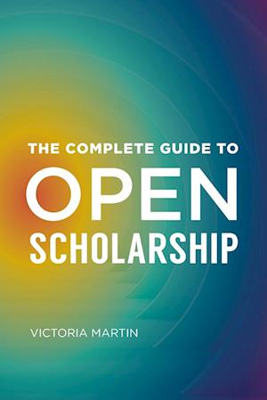 The Complete Guide to Open Scholarship