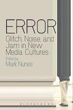 Error: Glitch, Noise, and Jam in New Media Cultures