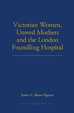 Victorian Women, Unwed Mothers and the London Foundling Hospital