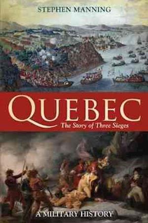 Quebec:The Story of Three Sieges