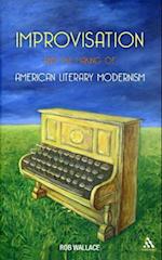 Improvisation and the Making of American Literary Modernism