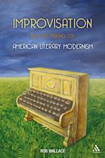 Improvisation and the Making of American Literary Modernism