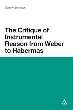 The Critique of Instrumental Reason from Weber to Habermas