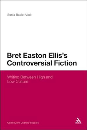Bret Easton Ellis''s Controversial Fiction
