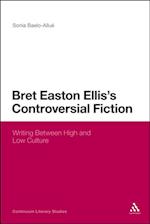 Bret Easton Ellis''s Controversial Fiction
