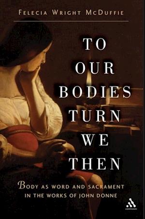 To Our Bodies Turn We Then