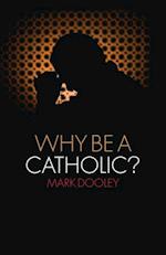 Why Be a Catholic?